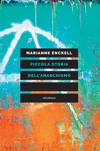 Piccola storia dell'anarchismo - Marianne Enckell