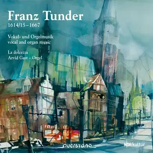 La dolcezza, Arvid Gast - Franz Tunder: Vokal- und Orgelwerke (2014)