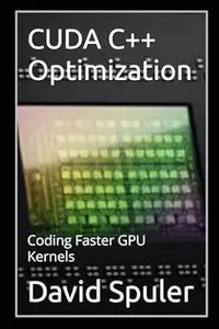 CUDA C++ Optimization: Coding Faster GPU Kernels (Generative AI LLM Programming)