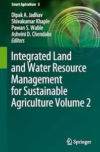 Integrated Land and Water Resource Management for Sustainable Agriculture Volume 2
