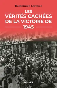 Dominique Lormier, "Les vérités cachées de la victoire de 1945"