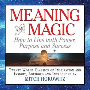 Meaning and Magic: How to Live with Power, Purpose and Success [Audiobook]
