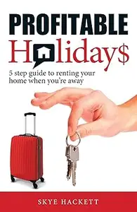 Profitable Holidays: 5 Step Guide to Renting Your Home When You're Away