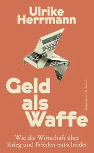 Ulrike Herrmann - Geld als Waffe