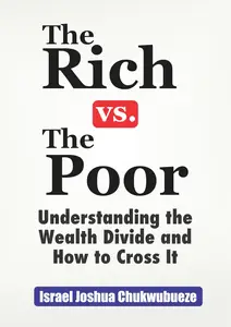 The Rich vs. The Poor: Understanding the Wealth Divide and How to Cross It