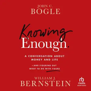 Knowing Enough: A Conversation About Money and Life and Figuring Out What to Do with Yours [Audiobook]