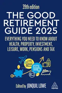 The Good Retirement Guide 2025: Everything You Need to Know about Health, Property, Investment, Leisure
