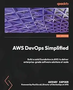 AWS DevOps Simplified: Build a solid foundation in AWS to deliver enterprise-grade software solutions at scale