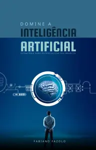 Domine a Inteligência Artificial: Estratégia para potencializar o seu negócio (Portuguese Edition)