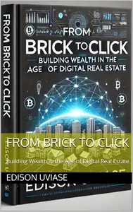 FROM BRICK TO CLICK: Building Wealth in the Age of Digital Real Estate