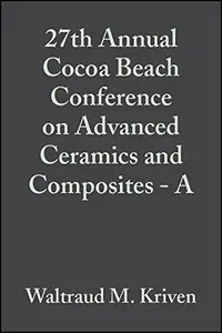 27th Annual Cocoa Beach Conference on Advanced Ceramics and Composites: A: Ceramic Engineering and Science Proceedings, Volume