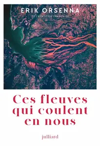 Erik Orsenna, "Ces fleuves qui coulent en nous"