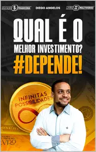 Qual é o melhor Investimento? DEPENDE!: A sua jornada rumo ao seu primeiro investimento (Portuguese Edition)