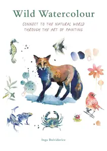 Wild Watercolour: Connect to the natural world through the art of painting