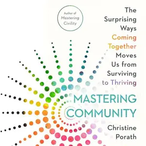 Mastering Community: The Surprising Ways Coming Together Moves Us from Surviving to Thriving