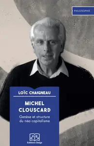 Loïc Chaigneau, "Michel Clouscard: Genèse et structure du néo-capitalisme"