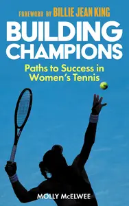 Building Champions: Paths to Success in Women’s Tennis