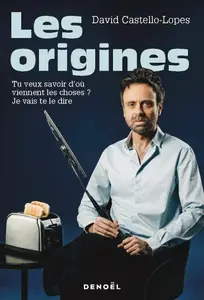 David Castello-Lopes, "Les origines: Tu veux savoir d'où viennent les choses ? Je vais te le dire