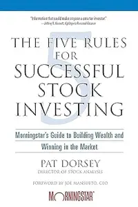 The Five Rules for Successful Stock Investing: Morningstar's Guide to Building Wealth and Winning in the Market
