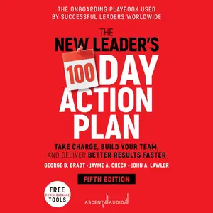 The New Leader's 100-Day Action Plan (5th Edition): Take Charge, Build Your Team, and Deliver Better Results Faster