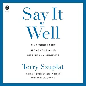 Say It Well: Find Your Voice, Speak Your Mind, Inspire Any Audience [Audiobook]