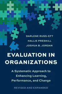 Evaluation In Organizations: A Systematic Approach To Enhancing Learning, Performance, And Change