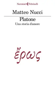 Matteo Nucci - Platone. Una storia d’amore