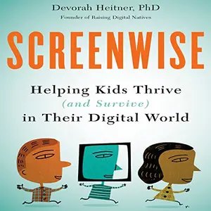 Screenwise: Helping Kids Thrive (and Survive) in Their Digital World [Audiobook]