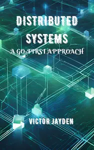 Distributed Systems: A Go-First Approach