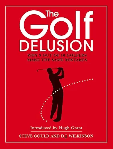 The Golf Delusion: Why 9 out of 10 Golfers Make the Same Mistakes