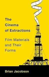 The Cinema of Extractions: Film Materials and Their Forms