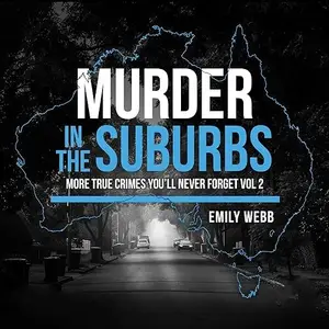 Murder in the Suburbs: More True Crimes You'll Never Forget [Audiobook]