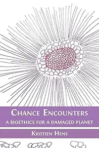 Chance Encounters: A Bioethics for a Damaged Planet