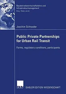 Public Private Partnership for Urban Rail Transit: Forms, regulatory conditions, participants