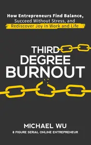 Third-Degree Burnout: How Entrepreneurs Find Balance, Succeed Without Stress, and Rediscover Joy in Work and Life