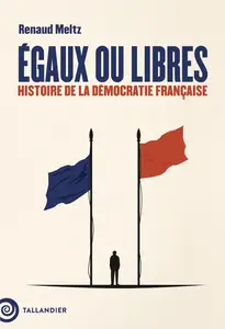 Renaud Meltz, "Égaux ou libres: Histoire de la démocratie française"
