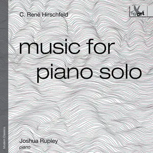 Joshua Rupley - C. René Hirschfeld- Music for Piano Solo, Op. 139 (2025) [Official Digital Download 24/192]