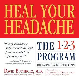 Heal Your Headache: The 1-2-3 Program for Taking Charge of Your Pain [Audiobook]