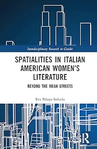 Spatialities in Italian American Women’s Literature: Beyond the Mean Streets