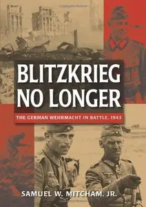 Blitzkreig No Longer: The German Wehrmacht in Battle, 1943