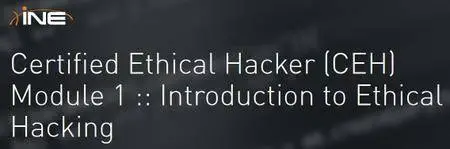 INE - Certified Ethical Hacker (CEH) Module 1 :: Introduction to Ethical Hacking