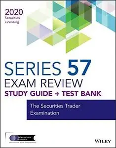 Wiley Series 57 Securities Licensing Exam Review 2020 + Test Bank: The Securities Trader Examination