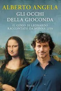 Alberto Angela - Gli occhi della Gioconda. Il genio di Leonardo raccontato da Monna Lisa (Repost)