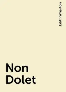 «Non Dolet» by Edith Wharton