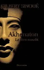 Gilbert Sinoué, "Akhenaton : Le dieu maudit"