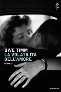 Uwe Timm - La volatilità dell'amore