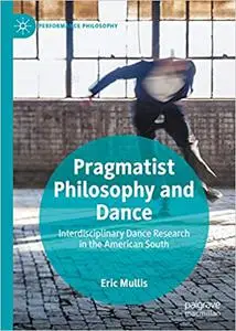 Pragmatist Philosophy and Dance: Interdisciplinary Dance Research in the American South (Repost)