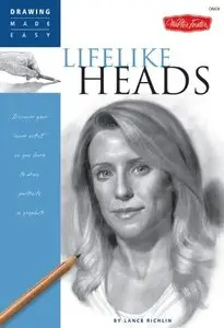 Lifelike Heads: Discover your "inner artist" as you learn to draw portraits in graphite