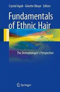 Fundamentals of Ethnic Hair: The Dermatologist's Perspective [Repost]