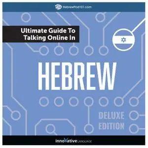 Learn Hebrew: The Ultimate Guide to Talking Online in Hebrew, Deluxe Edition [Audiobook]